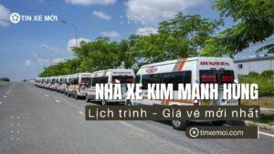 Nhà xe Kim Mạnh Hùng – Lịch trình – Giá vé mới nhất