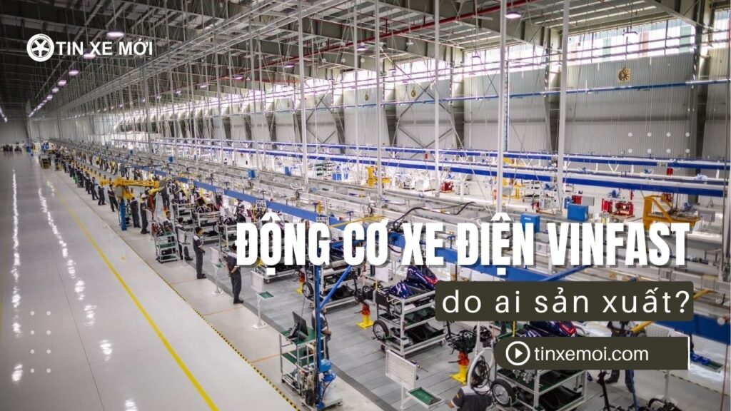 dong co xe dien vinfast do ai san xuat