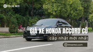 Giá xe Honda Accord cũ cập nhất