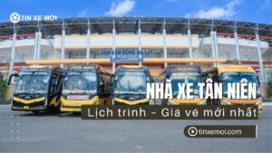 Nhà xe Tân Niên – Lịch trình – Giá vé mới nhất