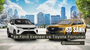 So sánh xe Ford Everest và Toyota Fortuner: Chọn SUV 7 chỗ phù hợp