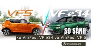 So sánh VinFast VF e34 và VF 5: Hướng dẫn chọn xe điện Việt phù hợp