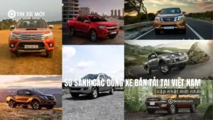 So sánh các dòng xe bán tải tại Việt Nam: Chọn mua đúng nhu cầu